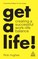 Get a Life!