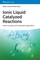 Ionic Liquid Catalyzed Reactions