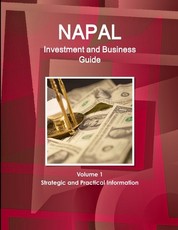 Nepal Investment and Business Guide Volume 1 Strategic and Practical Information