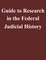 Guide to Research in the Federal Judicial History