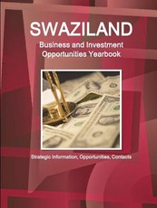 Swaziland Business and Investment Opportunities Yearbook - Strategic Information, Opportunities, Contacts