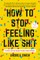How to Stop Feeling Like Sh*t