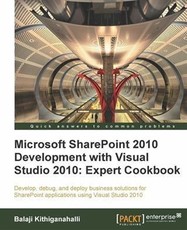 Microsoft SharePoint 2010 Development with Visual Studio 2010: Expert Cookbook