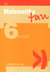 Matematika tau. 6 klasė. Uždavinynas Matematika tau. 6 klasė. Uždavinynas
