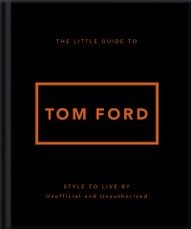 The Little Guide to Tom Ford
