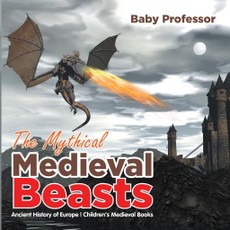 The Mythical Medieval Beasts Ancient History of Europe | Children's Medieval Books