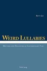 Weird Lullabies; Mothers and Daughters in Contemporary Film