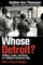Whose Detroit?: Politics, Labor, and Race in a Modern American City