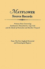 An Mayflower Source Records. from the New England Historical and Genealogical Register. Primary Data Concerning Southeastern Masssachusetts, Cape Cod