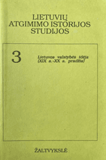 Lietuvių atgimimo istorijos studijos. 3 tomas. Lietuvos valstybės idėja (XIX a.–XX a. pradžia)