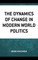 The Dynamics of Change in Modern World Politics