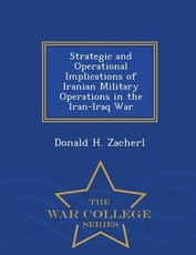 Strategic and Operational Implications of Iranian Military Operations in the Iran-Iraq War - War College Series