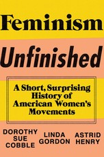 Feminism Unfinished: A Short, Surprising History of American Women's Movements