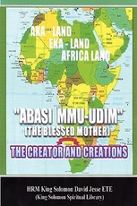 Abasi Mu-Udim (the Blessed Mother) the Creator and Creations