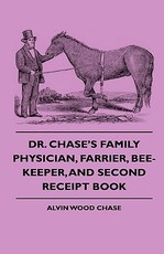 Dr. Chase's Family Physician, Farrier, Bee-Keeper, And Second Receipt Book