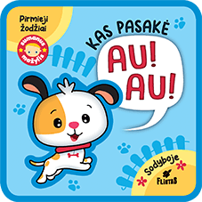 MANO PIRMI ŽODŽIAI. KAS PASAKĖ AU AU? Minkšta paveikslėlių knygelė