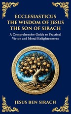 Ecclesiasticus (The Wisdom of Jesus the Son of Sirach)