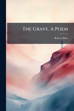 The Grave. A Poem