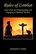 Rules of Combat - God's Plan for Understanding and Engaging in Spiritual Warfare