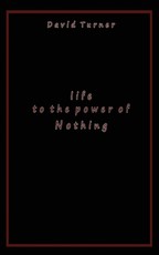 Life to the Power of Nothing