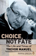 Choice Not Fate  The Life and Times of Trevor Manuel