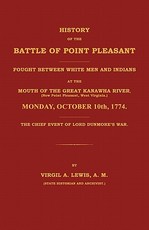 History of the Battle of Point Pleasant Fought Between White Men and Indians at the Mouth of the Great Kanawha River (Now Point Pleasant, West ... 1774