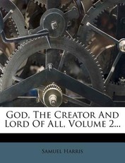 God, The Creator And Lord Of All, Volume 2...