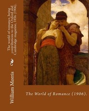 The world of romance, being contributions to the Oxford and Cambridge magazine, 1856 (1906). By