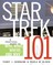 Star Trek 101: A Practical Guide to Who, What, Where, and Why