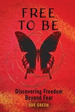 Free to Be Discovering Freedom Beyond Fear