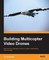 Building Multicopter Video Drones