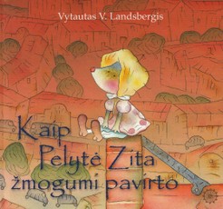 Kaip pelytė Zita žmogumi pavirto (3 leidimas)