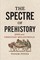 The Spectre of Prehistory