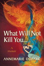 What Will Not Kill You...