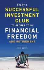 Start A Successful Investment Club to Secure Your Financial Freedom and Retirement