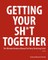 Getting Your Sh*t Together