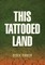 This Tattooed Land