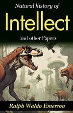 Natural History of Intellect and Other Papers