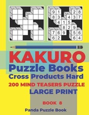 Kakuro Puzzle Book Hard Cross Product - 200 Mind Teasers Puzzle - Large Print - Book 8