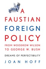 A Faustian Foreign Policy from Woodrow Wilson to George W. Bush