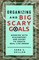 Organizing and Big Scary Goals