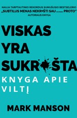 VISKAS YRA SUKRUŠTA. KNYGA APIE VILTĮ: nauja tarptautinio rekordus sumušusio bestselerio „Subtilus menas nekrušti sau (ir kitiems) proto“ autoriaus knyga – paradoksalus vadovas sprendžiantiems vilties problemas