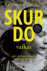 SKURDO VAIKAS. Apie atkaklumą, drąsą ir tikėjimo savimi vertę