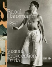 Raoul Hausmann (1886-1971). Vision. Provocation. Dada.