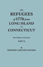 Refugees of 1776 from Long Island to Connecticut. One Volume in Two Parts. Part II. Includes Index to Both Parts