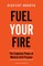 Fuel Your Fire