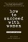 How to Succeed with Women, Revised and Updated