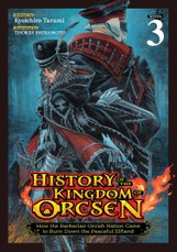 History of the Kingdom of Orcsen: How the Barbarian Orcish Nation Came to Burn Down the Peaceful Elfland (Light Novel) Vol. 3