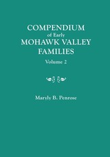 Compendium of Early Mohawk Valley [New York] Families. in Two Volumes. Volume 2 - Families Nash to Zutphin; Cross-Index; Appendices; References