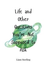 Life and Other Questions You're Not Supposed to Ask
